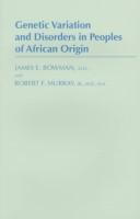 Genetic variation and disorders in peoples of Africian origin by James E. Bowman