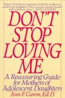 Cover of: "Don't stop loving me": a reassuring guide for mothers of adolescent daughters