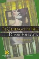Cover of: The choiring of the trees: a novel