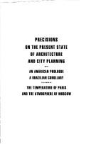 Precisions on the present state of architecture and city planning : with an American prologue, a Brazilian corollary followed by the temperature of Paris and the atmosphere of Moscow