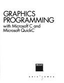 Graphics programming with Microsoft C and Microsoft Quick C