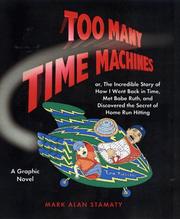 Cover of: Too many time machines: or, the incredible story of how I went back in time, met Babe Ruth, and discovered the secret of home run hitting