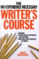 Cover of: The no-experience-necessary writer's course: a unique stress-free approach to writing fiction and poetry for anyone who has ever wanted to put words on paper