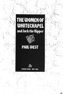 Cover of: The women of Whitechapel and Jack the Ripper by Paul West
