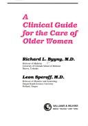 A clinical guide for the care of older women by Richard L. Byyny