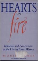 Cover of: Hearts on fire: romance and achievement in the lives of great women