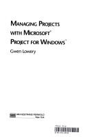 Managing projects withMicrosoft Project for Windows by Gwen Lowery