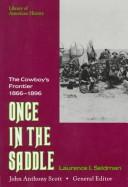 Cover of: Once in the saddle: the cowboy's frontier, 1866-1896