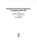 Hospital and asylum architecture in England, 1840-1914 : building for health care