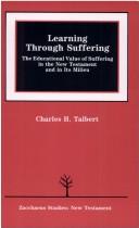 Cover of: Learning through suffering: the educational value of suffering in the New Testament and in its milieu