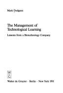 Cover of: The management of technological learning: lessons from a biotechnology company