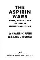 Cover of: The aspirin wars: money, medicine, and 100 years of rampant competition