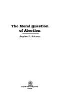 Cover of: The moral question of abortion