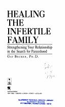 Cover of: Healing the infertile family: strengthening your relationship in the search for parenthood
