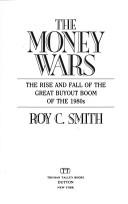 Cover of: The money wars: the rise and fall of the great buyout boom of the 1980s