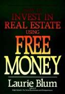 Cover of: How to invest in real estate using free money