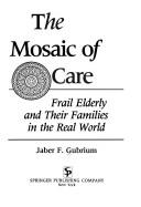 Cover of: The mosaic of care: frail elderly and their families in the real world