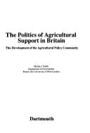 The politics of agricultural support in Britain : the development of the agricultural policy community