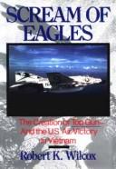 Cover of: Scream of eagles: the creation of Top Gun and the U.S. air victory in Vietnam