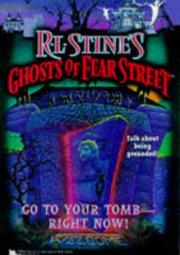 Cover of: Ghosts of Fear Street - Go to Your Tomb-Right Now!