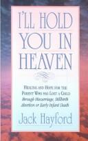 I'll hold you in heaven by Jack W. Hayford