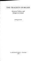 The tragedy of belief : division, politics, and religion in Ireland