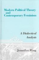 Cover of: Modern political theory and contemporary feminism: a dialectical analysis