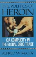 Cover of: The politics of heroin: CIA complicity in the global drug trade