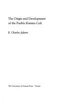 Cover of: The origin and development of the Pueblo Katsina cult