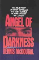 Cover of: Angel of darkness: The True Story of Randy Kraft and the Most HeinousMurder Spree