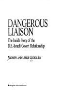 Cover of: Dangerous liaison: the inside story of the U.S.-Israeli covert relationship