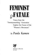 Cover of: Feminist fatale by Paula Kamen