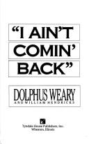 I ainʼt cominʼ back by Dolphus Weary
