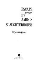 Escape from Idi Amin's slaughterhouse by Wycliffe Kato