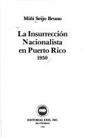 La insurrección nacionalista en Puerto Rico, 1950 by Miñi Seijo Bruno