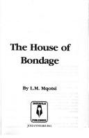 Cover of: house of bondage | L. M. Mqotsi