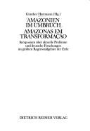 Cover of: Amazonien im Umbruch: Symposium über aktuelle Probleme und deutsche Forschungen im grössten Regenwaldgebiet der Erde = Amazonas em transformação