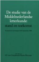 Cover of: De Studie van de Middelnederlandse letterkunde: stand en toekomst : symposium, Antwerpen, 22-24 september 1988