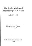 The early mediaeval archaeology of Croatia by Huw M. A. Evans