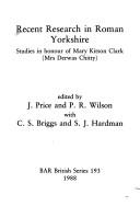 Recent research in Roman Yorkshire : studies in honour of Mary Kitson Clark (Mrs Derwas Chitty)