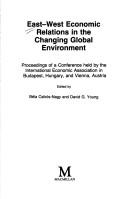 East-West economic relations in the changing global environmental : proceedings of a conference held by the International Economic Association in Budapest, Hungary, and Vienna, Austria