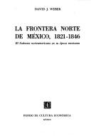Cover of: La frontera norte de México, 1821-1846: el sudoeste norteamericano en su época mexicana