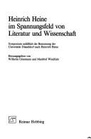Cover of: Heinrich Heine im Spannungsfeld von Literatur und Wissenschaft: Symposium anlässlich der Benennung der Universität Düsseldorf nach Heinrich Heine