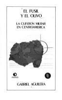 Cover of: El fusil y el olivo: la cuestión militar en Centroamérica