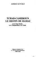 Tchad-Cameroun, le destin de Hamaï, ou, Le long chemin vers l'indépendance du Tchad by Ahmed Kotoko
