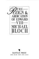 The reign & abdication of Edward VIII by Michael Bloch
