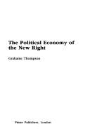 The political economy of the New Right by Grahame Thompson
