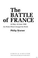 The Battle of France 10 May-22 June 1940 : six weeks which changed the world