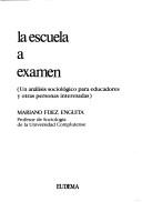 Cover of: La escuela a examen: (un análisis sociológico para educadores y otras personas interesadas)