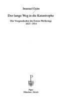 Cover of: Der lange Weg in die Katastrophe: die Vorgeschichte des Ersten  Weltkriegs 1815-1914